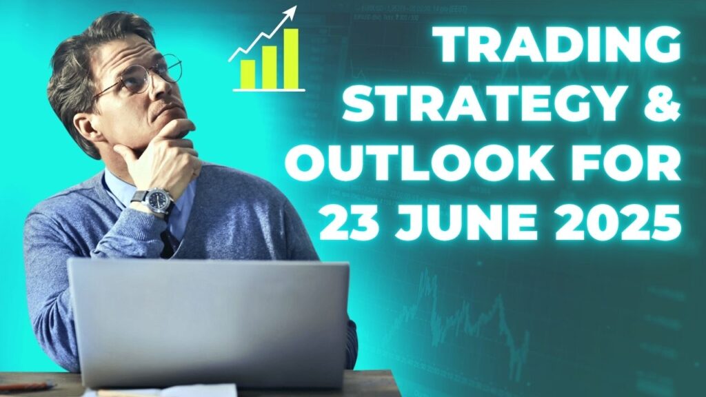 Trading Strategy & Outlook for 23 June 2025
