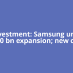 AI investment: Samsung unveils $310 bn expansion; new chip