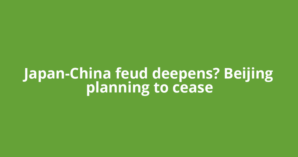 Japan-China feud deepens? Beijing planning to cease