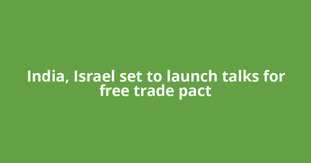 India, Israel set to launch talks for free trade pact