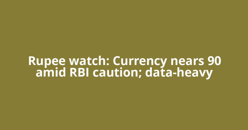 Rupee watch: Currency nears 90 amid RBI caution; data-heavy