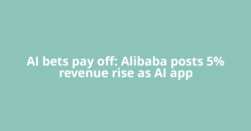 AI bets pay off: Alibaba posts 5% revenue rise as AI app