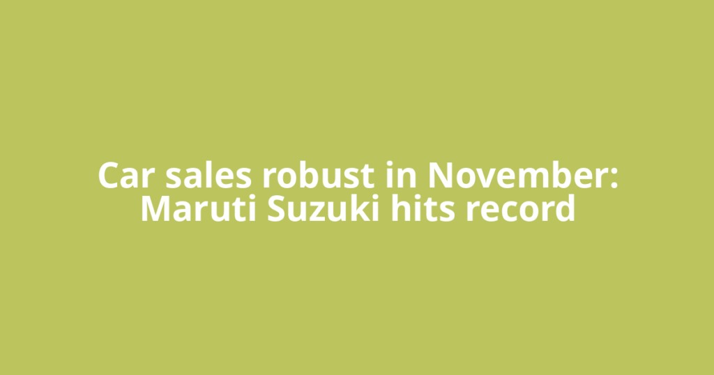 Car sales robust in November: Maruti Suzuki hits record