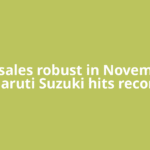 Car sales robust in November: Maruti Suzuki hits record