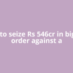 Sebi to seize Rs 546cr in biggest order against a