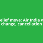Fare relief move: Air India waives change, cancellation
