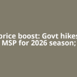 Copra price boost: Govt hikes Copra MSP for 2026 season;