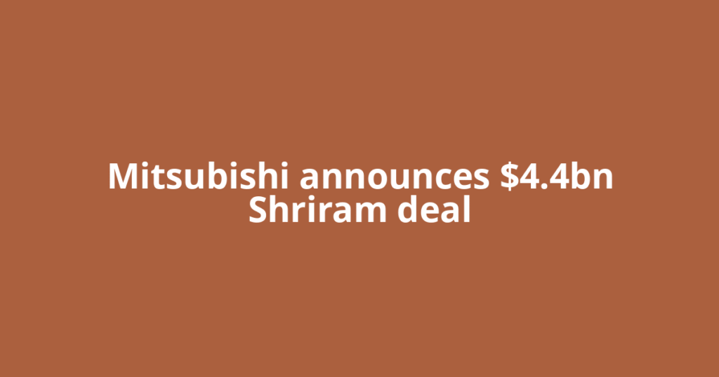 Mitsubishi announces $4.4bn Shriram deal