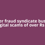 Cyber fraud syndicate busted! Digital scams of over Rs 50