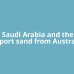 Why Saudi Arabia and the UAE import sand from Australia