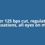 After 125 bps cut, regulatory relaxations, all eyes on more