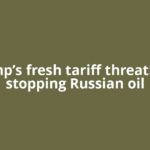 Trump’s fresh tariff threat: Will stopping Russian oil