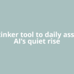 From tinker tool to daily assistant: AI's quiet rise