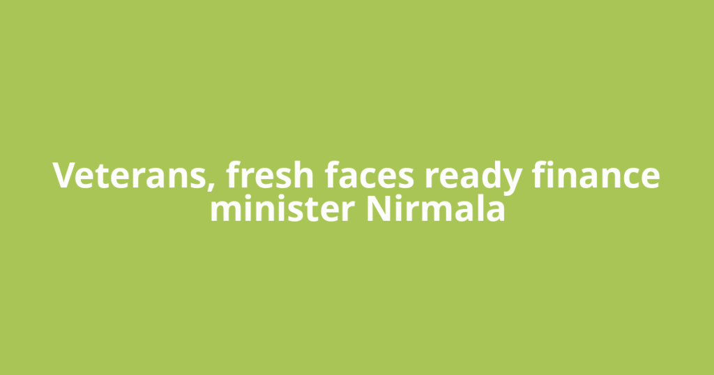 Veterans, fresh faces ready finance minister Nirmala