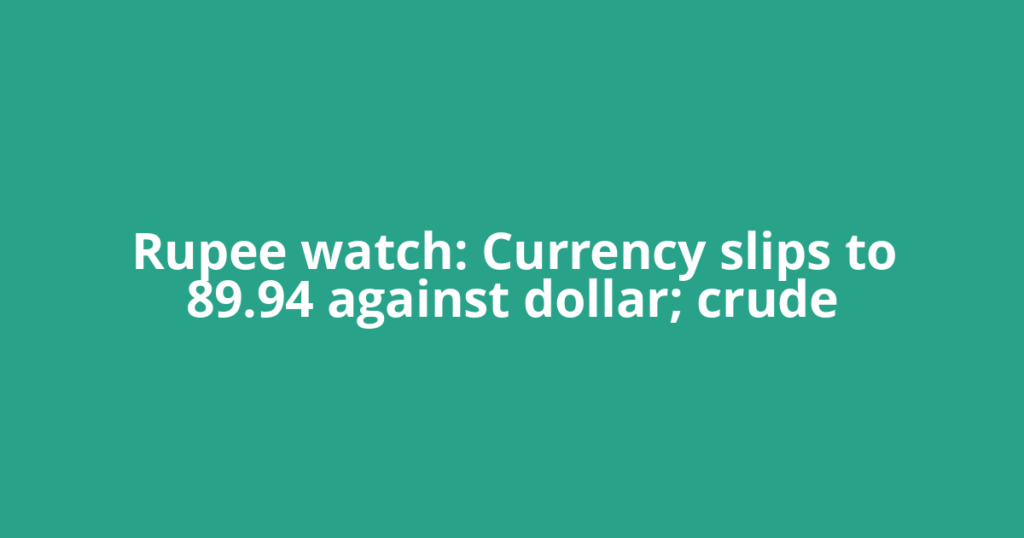 Rupee watch: Currency slips to 89.94 against dollar; crude