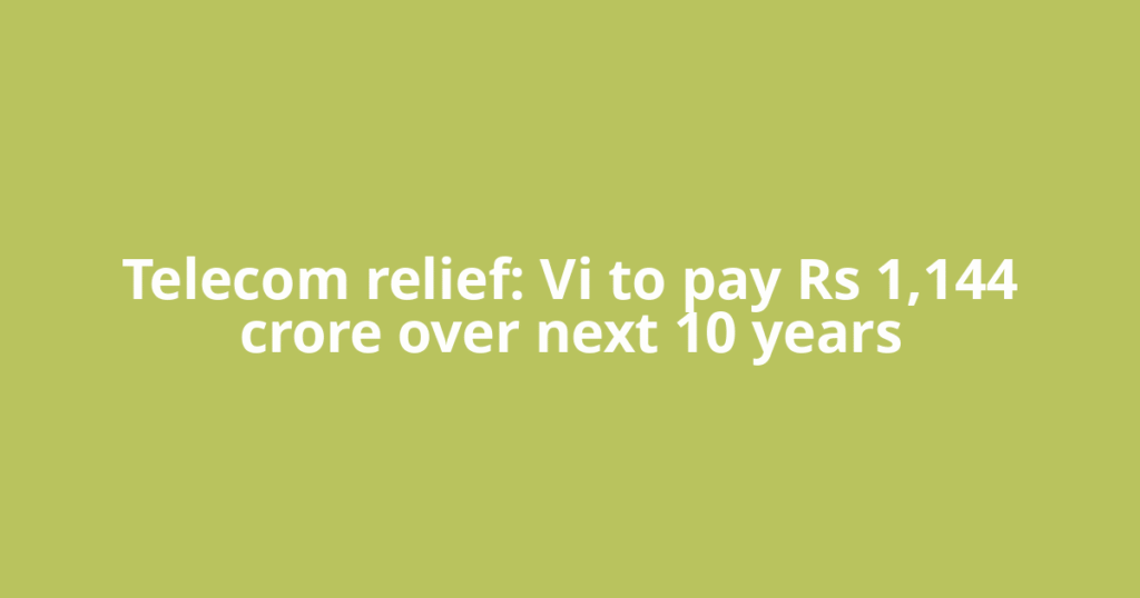 Telecom relief: Vi to pay Rs 1,144 crore over next 10 years