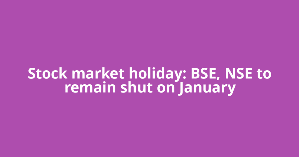 Stock market holiday: BSE, NSE to remain shut on January