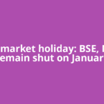 Stock market holiday: BSE, NSE to remain shut on January