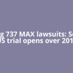 Boeing 737 MAX lawsuits: Second US trial opens over 2019
