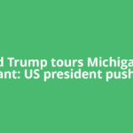 Donald Trump tours Michigan Ford plant: US president pushes