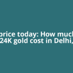 Gold price today: How much 22K, 24K gold cost in Delhi,