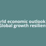 IMF world economic outlook report: Global growth resilient