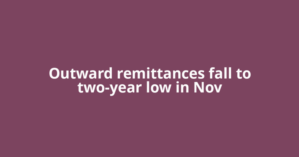 Outward remittances fall to two-year low in Nov