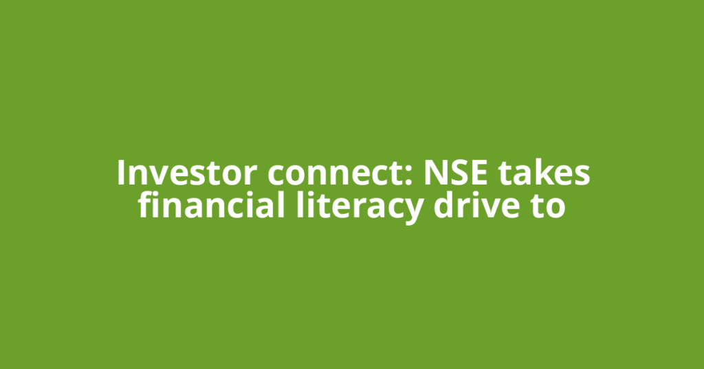 Investor connect: NSE takes financial literacy drive to