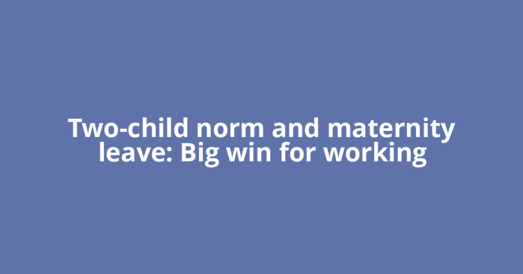 Two-child norm and maternity leave: Big win for working