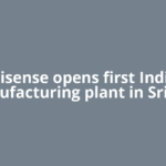 Hisense opens first India manufacturing plant in Sri City