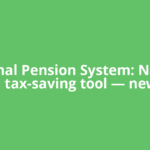National Pension System: Not just a tax-saving tool — new