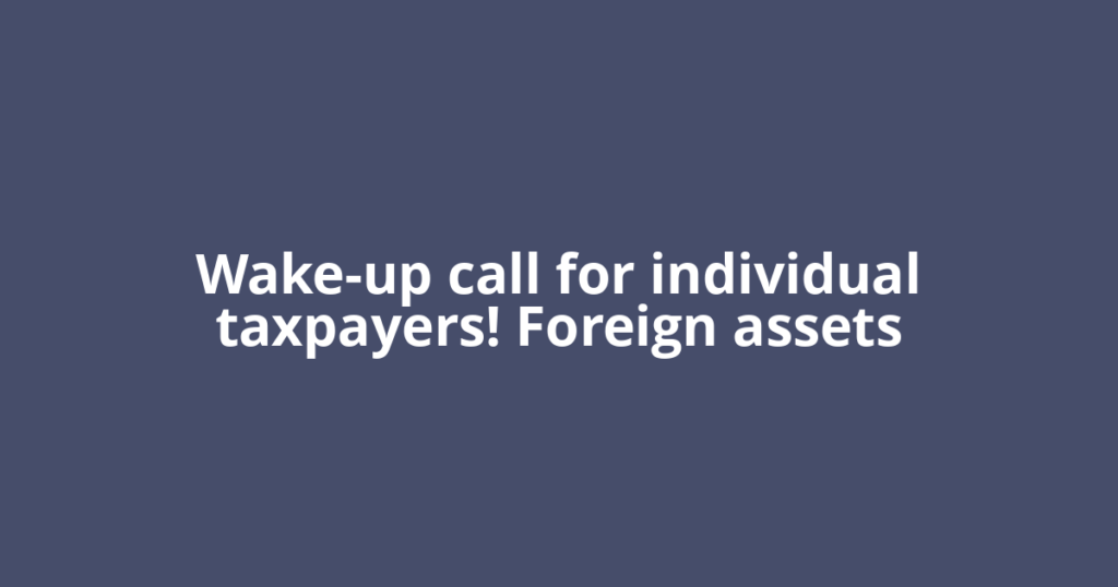 Wake-up call for individual taxpayers! Foreign assets