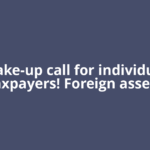 Wake-up call for individual taxpayers! Foreign assets
