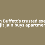 Warren Buffett’s trusted executive Ajit Jain buys apartment