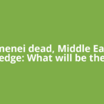 Khamenei dead, Middle East on edge: What will be the