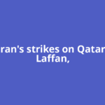 How Iran's strikes on Qatar's Ras Laffan,