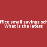 Post office small savings schemes: What is the latest