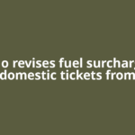 IndiGo revises fuel surcharge on domestic tickets from