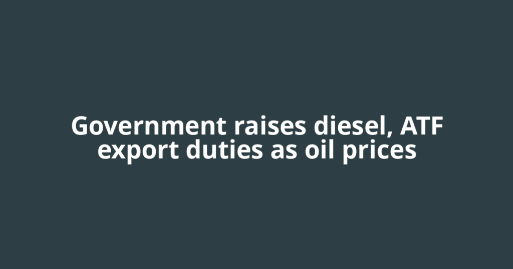 Government raises diesel, ATF export duties as oil prices
