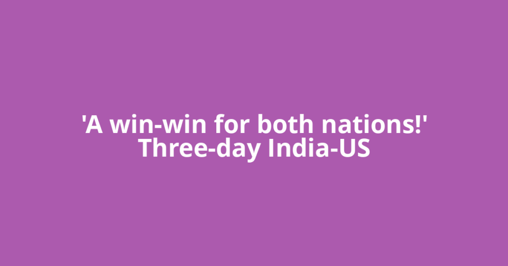 'A win-win for both nations!' Three-day India-US