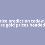 Gold price prediction today: Where are gold prices headed?