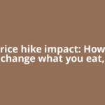 Fuel price hike impact: How it will change what you eat,