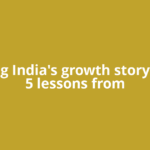 Keeping India's growth story intact: 5 lessons from