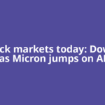 US stock markets today: Dow rises as Micron jumps on AI