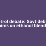 E20 petrol debate: Govt debunks 7 claims on ethanol blended