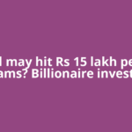 Gold may hit Rs 15 lakh per 10 grams? Billionaire investor